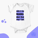 Aint No Mama Like The One I Got - Baby Onesie (Pre-paid)