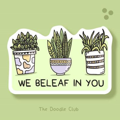 We Beleaf in You - Plant Sticker
