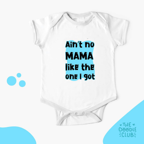 Aint No Mama Like The One I Got - Baby Onesie (Pre-paid)