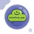 Say Something Yaar Pin Badge