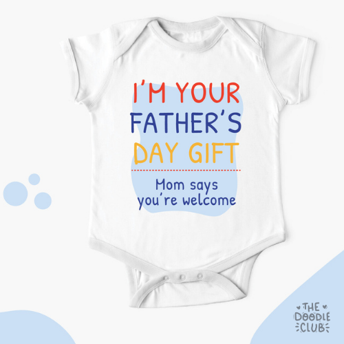 Im your Fathers Day Gift - Baby onesie (Pre-paid)