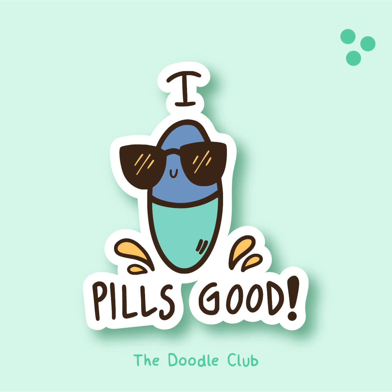 I Pills Good Sticker