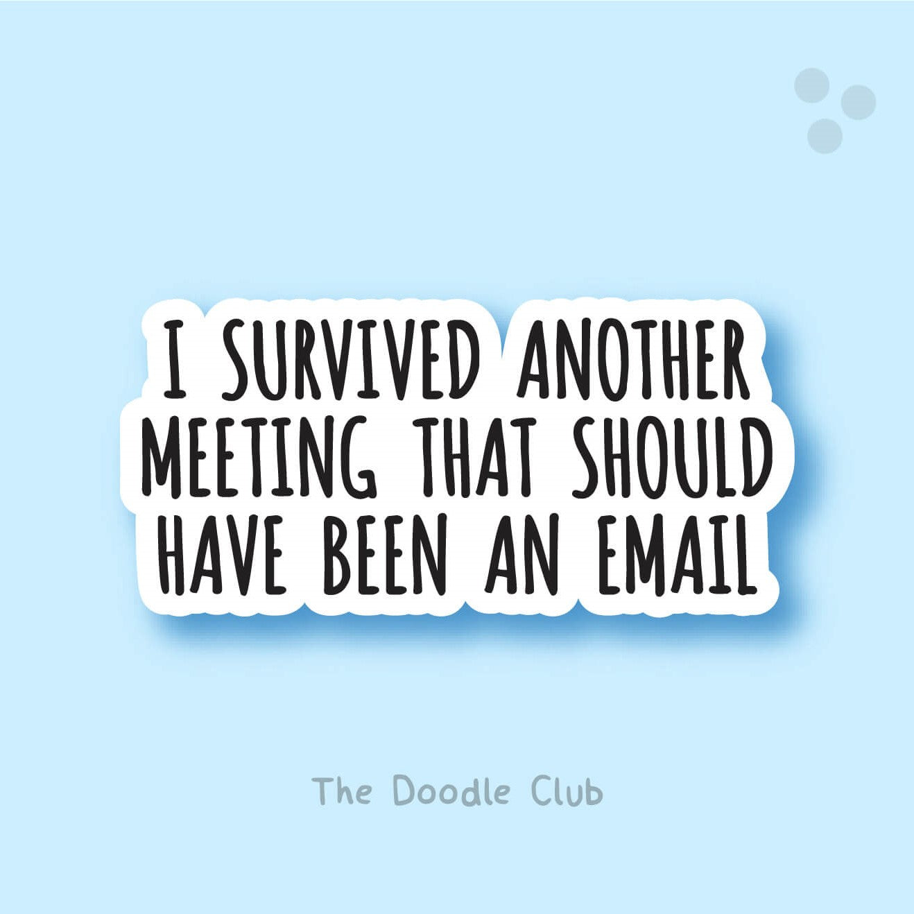I Survived Another Meeting - Sticker