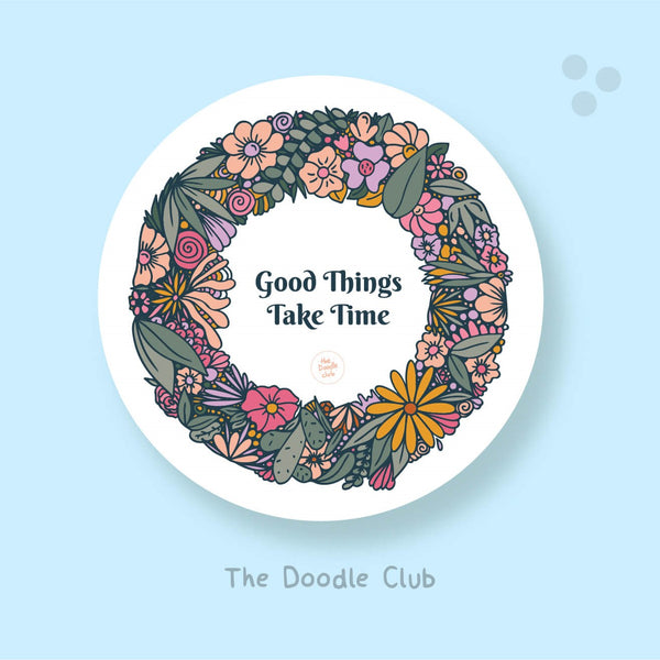 Good Things Take Time Sticker