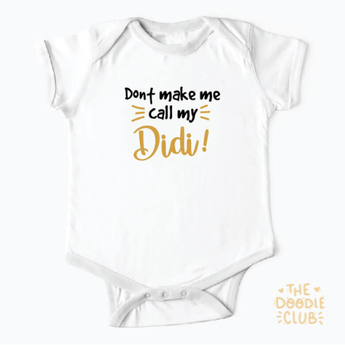 Dont make me call my Didi - Baby Onesie (Pre-paid)