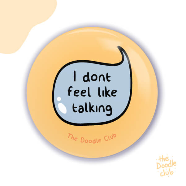 I Dont Feel Like Talking - Pin Badge