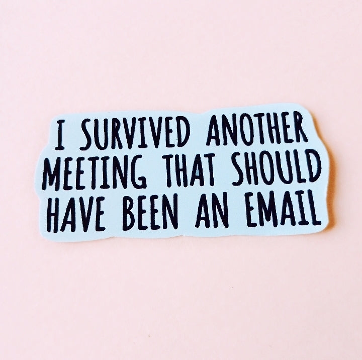 I Survived Another Meeting - Sticker