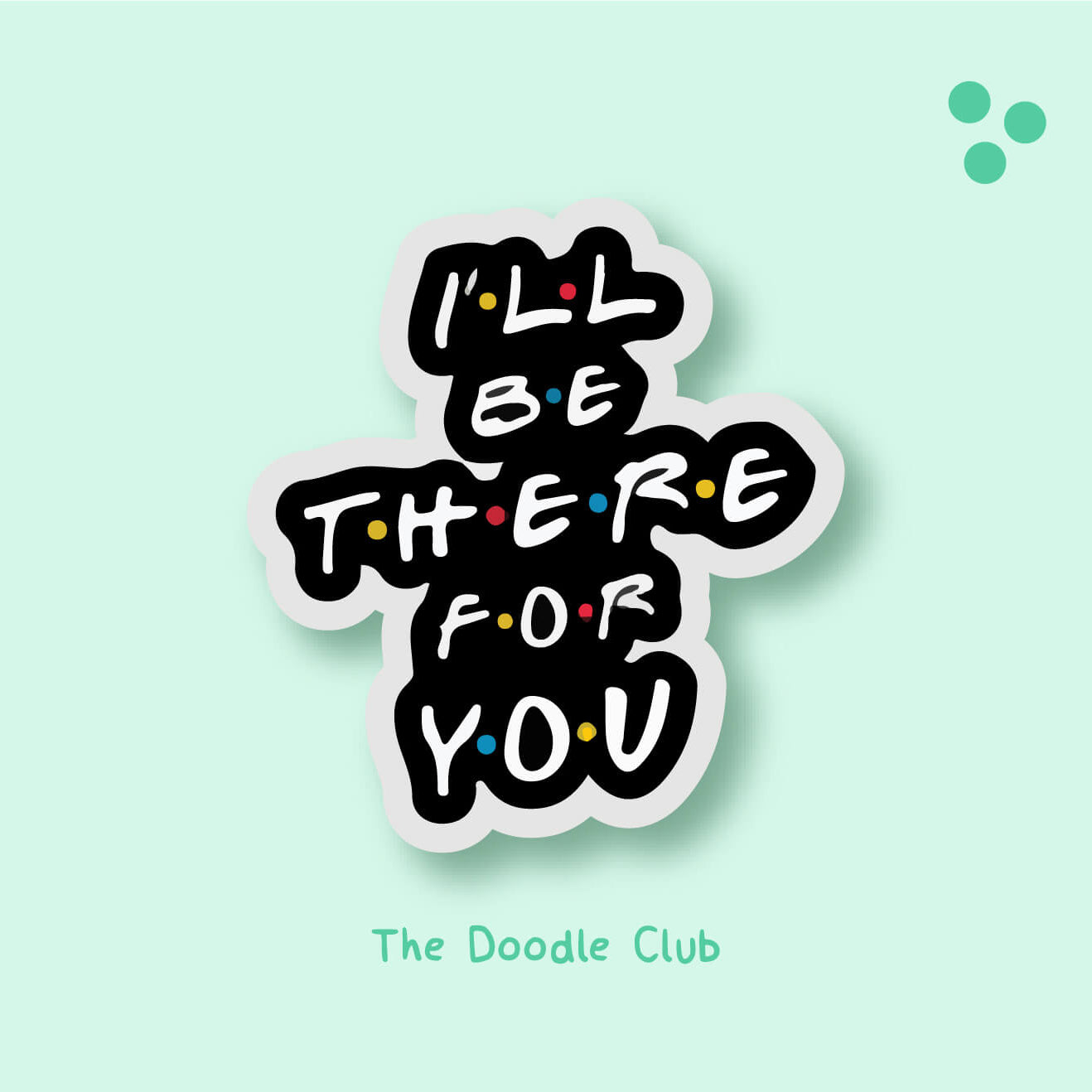 I'll be there for you F.R.I.E.N.D.S sticker