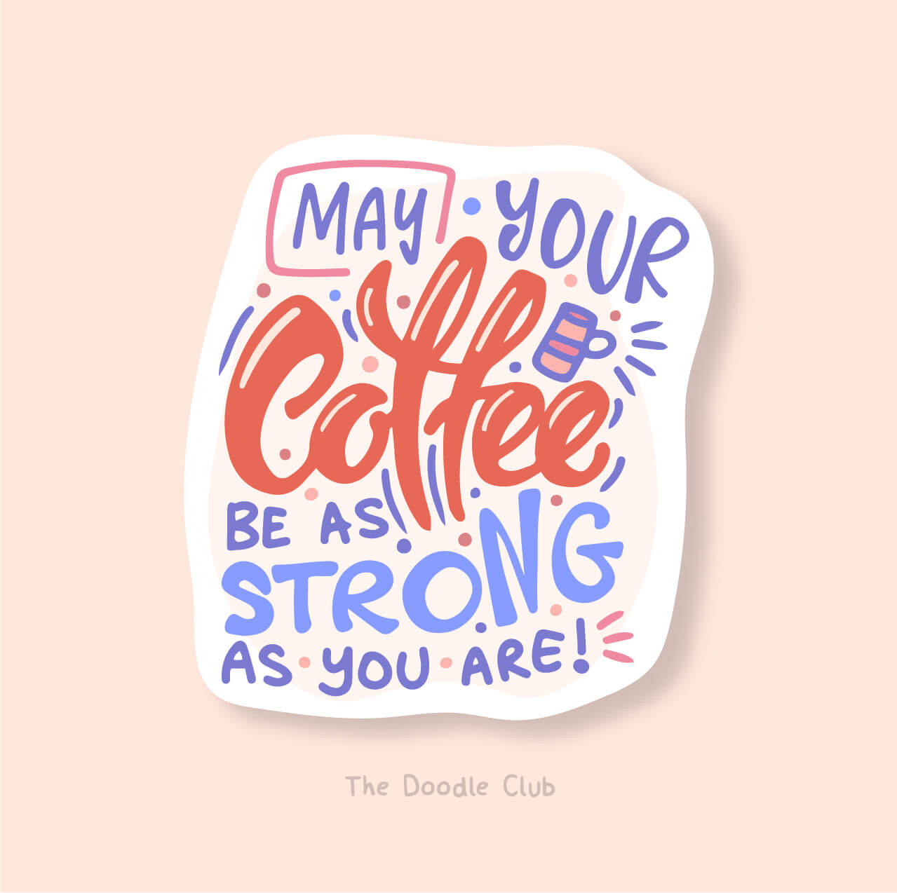 May Your Coffee be Strong as you Are  Sticker