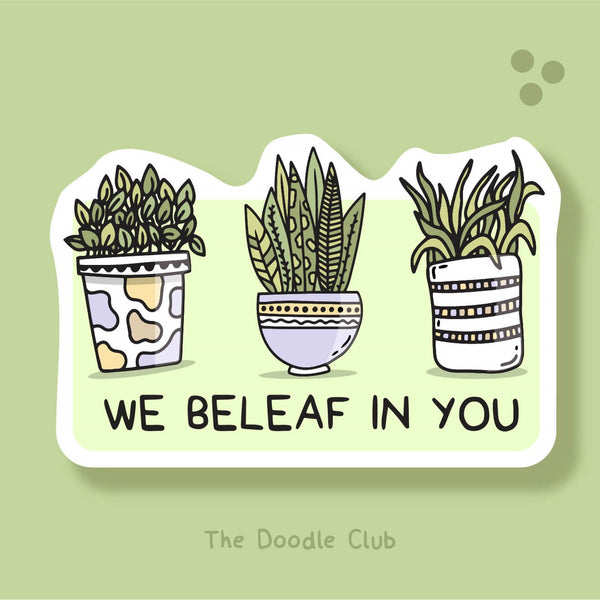 We Beleaf in You - Plant Sticker