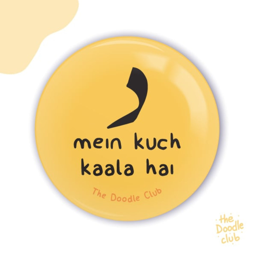 Dal mein kuch kala hai - yellow pin badge