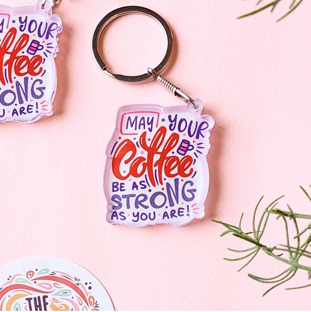May your coffee be as strong as you are Acrylic Keychain