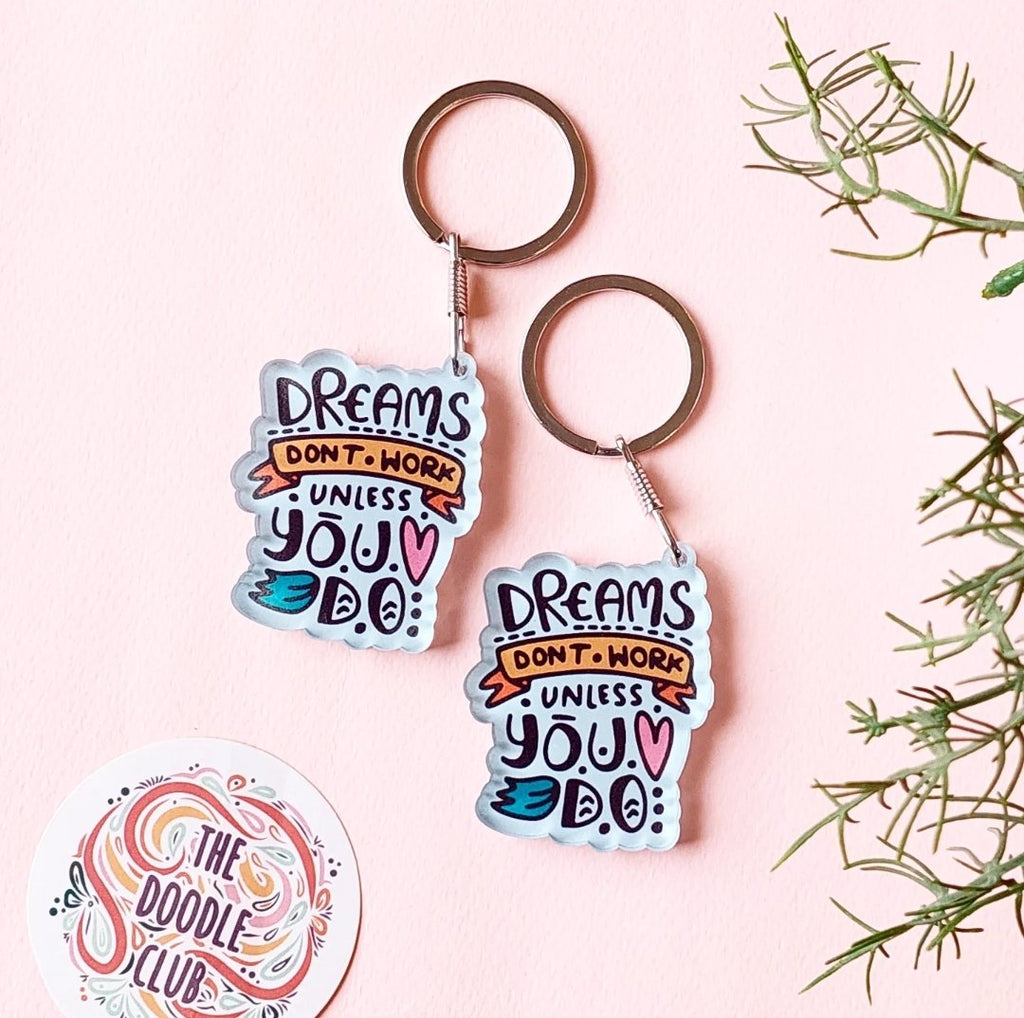 Dreams dont work unless you do Acrylic Keychain