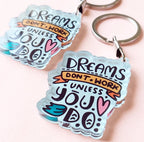 Dreams dont work unless you do Acrylic Keychain