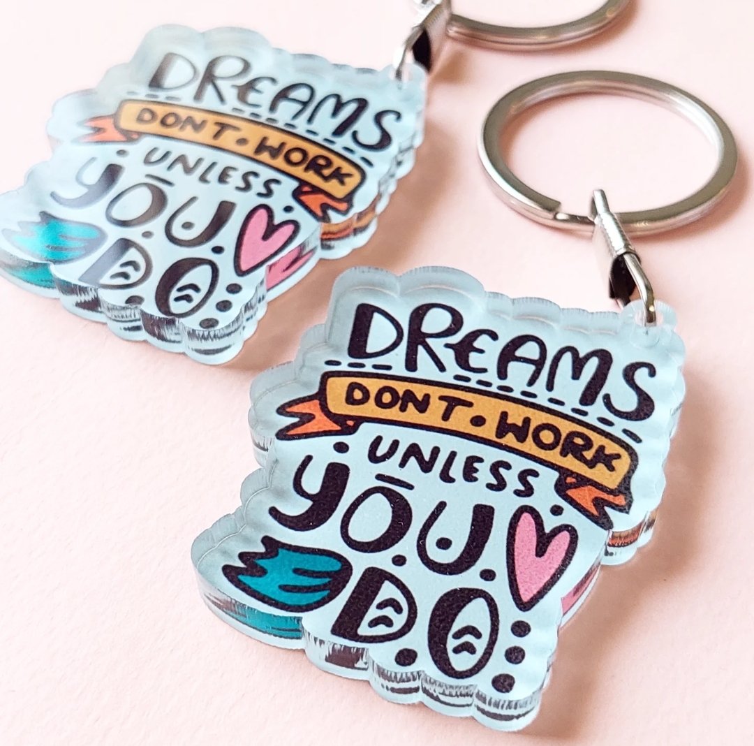 Dreams dont work unless you do Acrylic Keychain