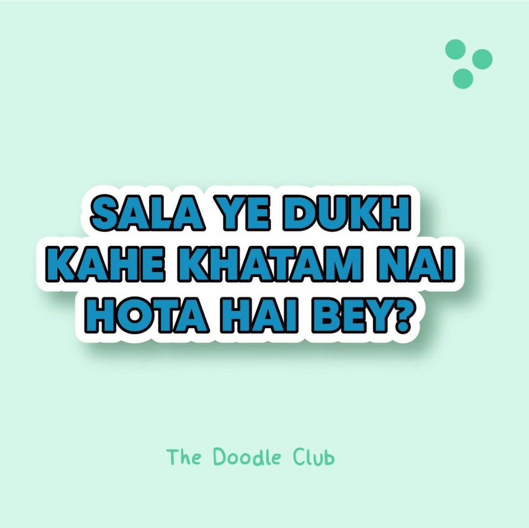 Sala ye dukh kahe khatam nai hota hai bey? Sticker