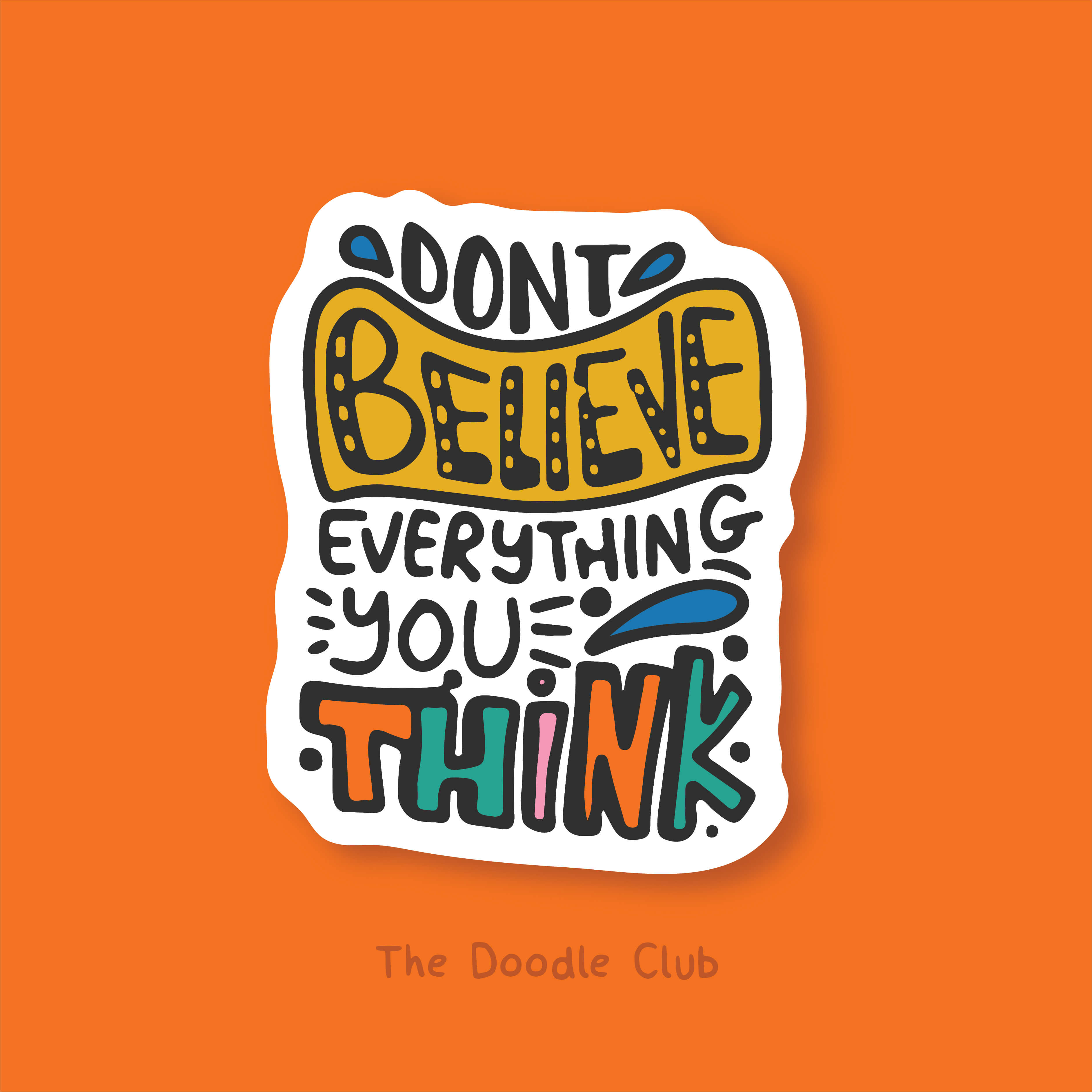 Dont Believe Everything You Think  Sticker