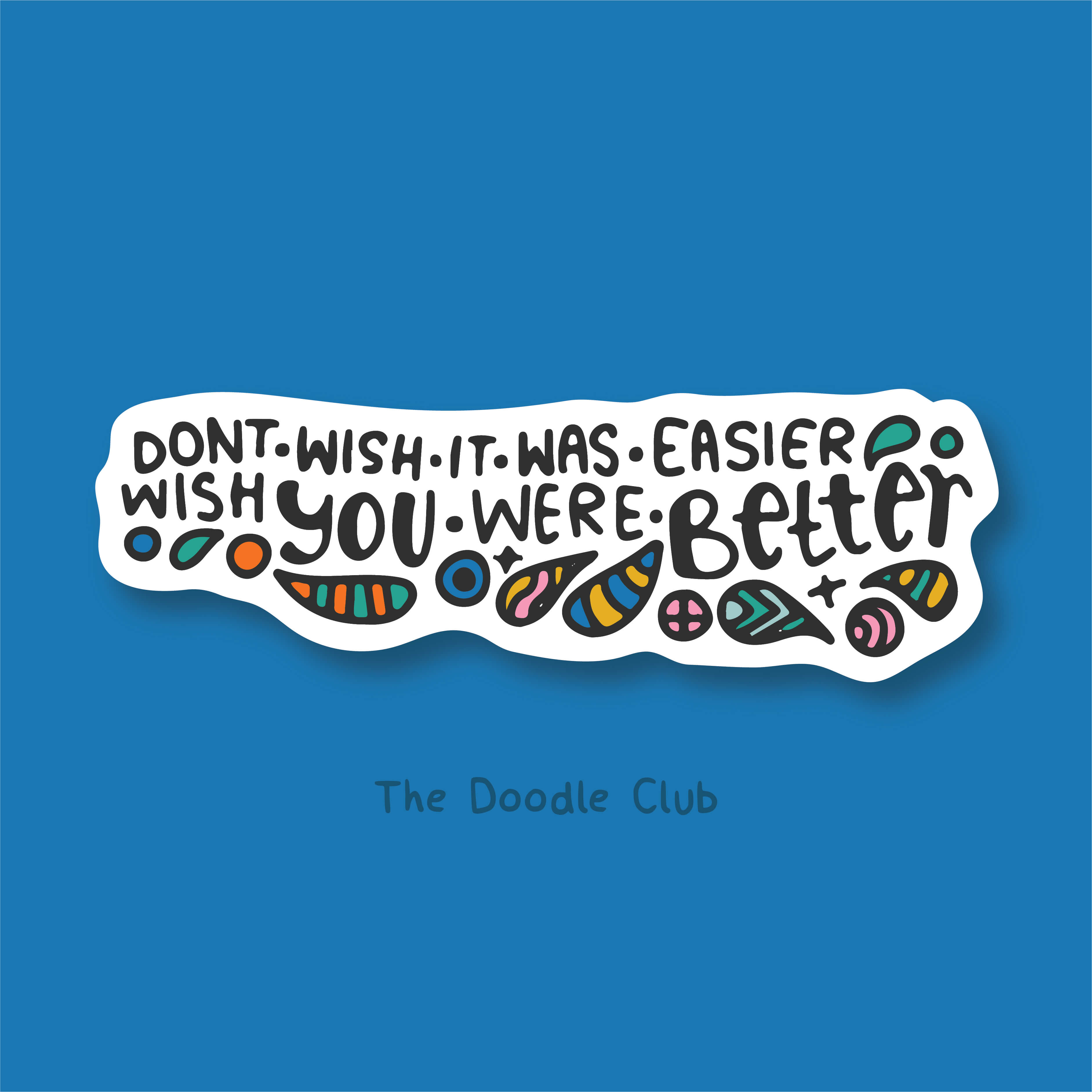 Don't wish it was easier - Quotespire Glossy sticker